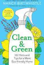 Clean & Green: 101 Hints And Tips For A More Eco-Friendly Home