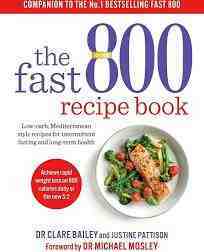 The Fast 800 Recipe Book: Low-Carb, Mediterranean Style Recipes For Intermittent Fasting And Long-Term Health